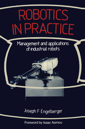 Buchcover Robotics in Practice | Joseph F. Engelberger | EAN 9780850386691 | ISBN 0-85038-669-1 | ISBN 978-0-85038-669-1