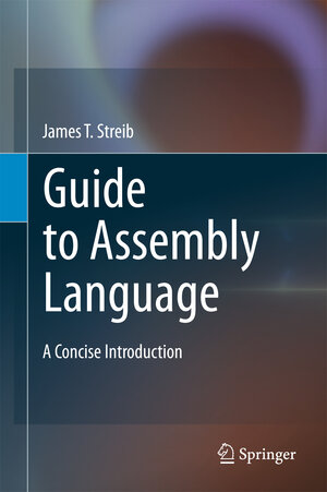 Buchcover Guide to Assembly Language | James T. Streib | EAN 9780857292704 | ISBN 0-85729-270-6 | ISBN 978-0-85729-270-4