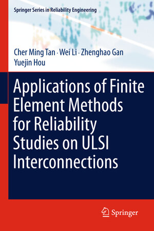 Buchcover Applications of Finite Element Methods for Reliability Studies on ULSI Interconnections | Cher Ming Tan | EAN 9780857293107 | ISBN 0-85729-310-9 | ISBN 978-0-85729-310-7
