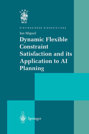 Buchcover Dynamic Flexible Constraint Satisfaction and its Application to AI Planning | Ian Miguel | EAN 9780857293787 | ISBN 0-85729-378-8 | ISBN 978-0-85729-378-7