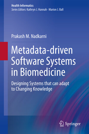 Buchcover Metadata-driven Software Systems in Biomedicine | Prakash M. Nadkarni | EAN 9780857295101 | ISBN 0-85729-510-1 | ISBN 978-0-85729-510-1