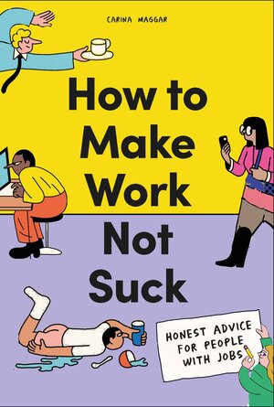 Buchcover How to Make Work Not Suck | Carina Maggar | EAN 9780857829023 | ISBN 0-85782-902-5 | ISBN 978-0-85782-902-3