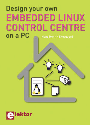 Buchcover Design your own Embedded Linux Control Centre on a PC | Hans Henrik Skovgaard | EAN 9780905705729 | ISBN 0-905705-72-6 | ISBN 978-0-905705-72-9