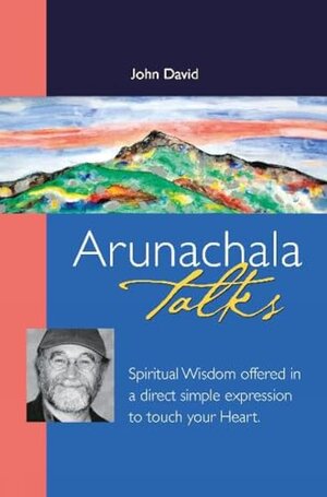 Buchcover Arunachala Talks: Spiritual Wisdom offered in a direct simple expression to touch your Heart | John David | EAN 9780955573026 | ISBN 0-9555730-2-5 | ISBN 978-0-9555730-2-6