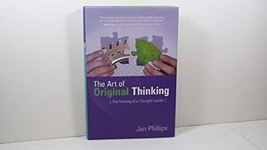 Buchcover The Art of Original Thinking: The Making of a Thought Leader | Phillips, Jan | EAN 9780977421305 | ISBN 0-9774213-0-9 | ISBN 978-0-9774213-0-5