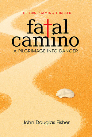 Buchcover Fatal Camino | John Douglas Fisher | EAN 9780992789312 | ISBN 0-9927893-1-1 | ISBN 978-0-9927893-1-2