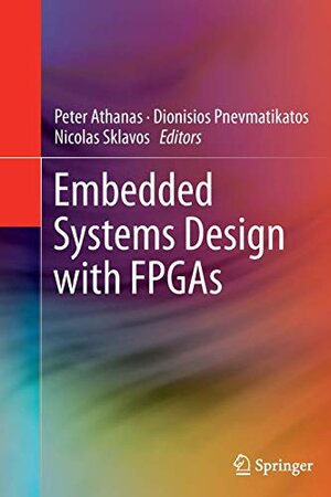 Buchcover Embedded Systems Design with FPGAs | Nicolas Sklavos Peter Athanas, Dionisios Pnevmatikatos | EAN 9781071604007 | ISBN 1-0716-0400-7 | ISBN 978-1-0716-0400-7