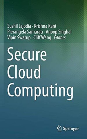 Buchcover Secure Cloud Computing | Cliff Wang Sushil Jajodia, Krishna Kant, Pierangela Samarati, Anoop Singhal, Vipin Swarup | EAN 9781071604441 | ISBN 1-0716-0444-9 | ISBN 978-1-0716-0444-1