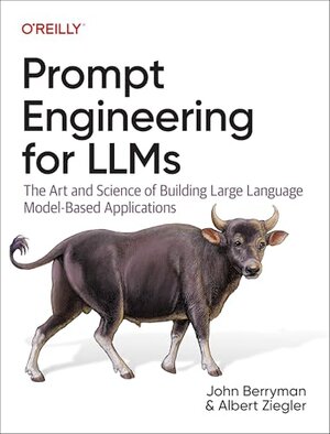 Buchcover Prompt Engineering for Llms: The Art and Science of Building Large Language Model-Based Applications | Berryman, John, Ziegler, Albert | EAN 9781098156152 | ISBN 1-0981-5615-3 | ISBN 978-1-0981-5615-2