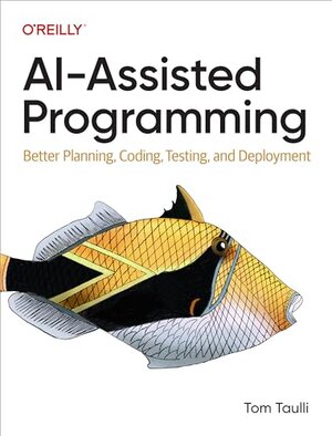 Buchcover AI-Assisted Programming: Better Planning, Coding, Testing, and Deployment | Taulli, Tom | EAN 9781098164560 | ISBN 1-0981-6456-3 | ISBN 978-1-0981-6456-0