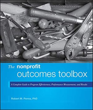 Buchcover The Nonprofit Outcomes Toolbox: A Complete Guide to Program Effectiveness, Performance Measurement, and Results (Wiley Nonprofit Authority, Band 1) | Penna, Robert M. | EAN 9781118004500 | ISBN 1-118-00450-7 | ISBN 978-1-118-00450-0