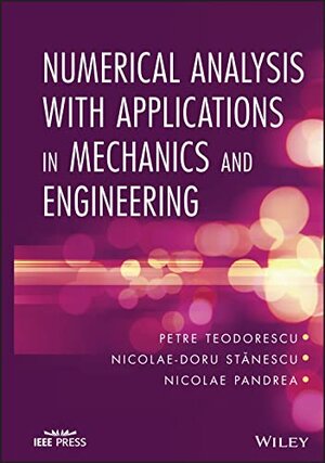 Buchcover Numerical Analysis with Applications in Mechanics and Engineering | Teodorescu, Petre, Stanescu, Nicolae-Doru, Pandrea, Nicolae | EAN 9781118077504 | ISBN 1-118-07750-4 | ISBN 978-1-118-07750-4