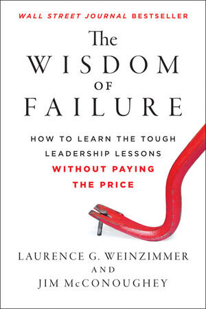 Buchcover The Wisdom of Failure | Laurence G. Weinzimmer | EAN 9781118135013 | ISBN 1-118-13501-6 | ISBN 978-1-118-13501-3