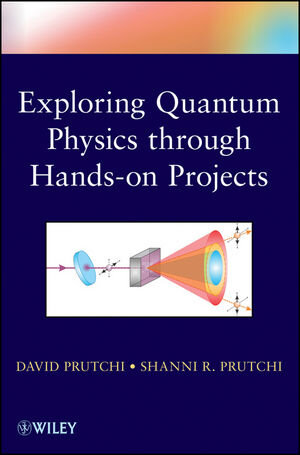 Buchcover Exploring Quantum Physics through Hands-on Projects | David Prutchi | EAN 9781118170700 | ISBN 1-118-17070-9 | ISBN 978-1-118-17070-0