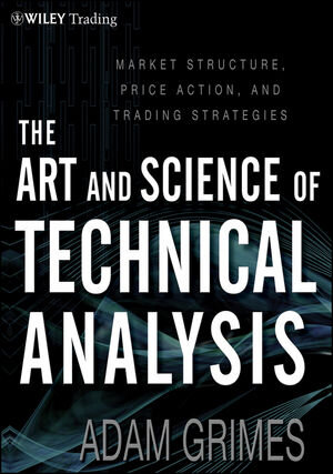 Buchcover The Art and Science of Technical Analysis | Adam Grimes | EAN 9781118224274 | ISBN 1-118-22427-2 | ISBN 978-1-118-22427-4