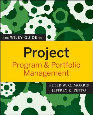 Buchcover The Wiley Guide to Project, Program, and Portfolio Management | Peter Morris | EAN 9781118276839 | ISBN 1-118-27683-3 | ISBN 978-1-118-27683-9