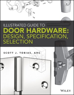 Buchcover Illustrated Guide to Door Hardware | Scott Tobias | EAN 9781118330272 | ISBN 1-118-33027-7 | ISBN 978-1-118-33027-2