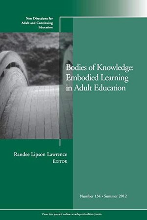 Buchcover Bodies of Knowledge: Embodied Learning in Adult Education: New Directions for Adult and Continuing Education, Number 134 (New Directions for Adult and Continuing Education, Summer 2012, Band 134)  | EAN 9781118358320 | ISBN 1-118-35832-5 | ISBN 978-1-118-35832-0