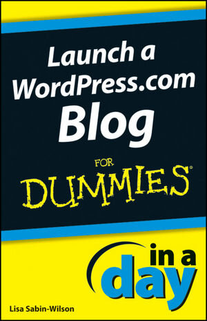Buchcover Launch a WordPress.com Blog In A Day For Dummies | Lisa Sabin-Wilson | EAN 9781118379752 | ISBN 1-118-37975-6 | ISBN 978-1-118-37975-2