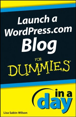 Buchcover Launch a WordPress.com Blog In A Day For Dummies (English Edition) | Sabin-Wilson, Lisa | EAN 9781118379813 | ISBN 1-118-37981-0 | ISBN 978-1-118-37981-3