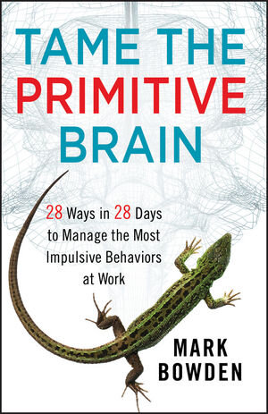 Buchcover Tame the Primitive Brain | Mark Bowden | EAN 9781118436981 | ISBN 1-118-43698-9 | ISBN 978-1-118-43698-1