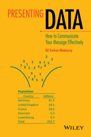 Buchcover Presenting Data: How to Communicate Your Message Effectively | Ed Swires-Hennessy | EAN 9781118489598 | ISBN 1-118-48959-4 | ISBN 978-1-118-48959-8