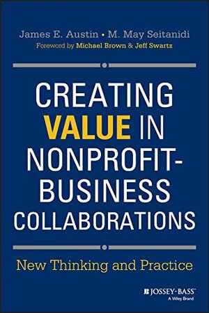 Buchcover Creating Value in Nonprofit-Business Collaborations: New Thinking and Practice | Austin, James E. | EAN 9781118531136 | ISBN 1-118-53113-2 | ISBN 978-1-118-53113-6
