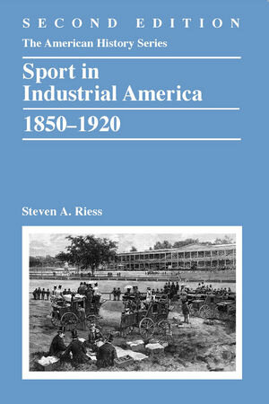 Buchcover Sport in Industrial America, 1850-1920 | Steven A. Riess | EAN 9781118537817 | ISBN 1-118-53781-5 | ISBN 978-1-118-53781-7