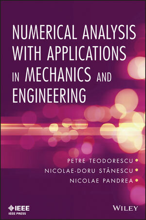 Buchcover Numerical Analysis with Applications in Mechanics and Engineering | Petre P. Teodorescu | EAN 9781118614631 | ISBN 1-118-61463-1 | ISBN 978-1-118-61463-1