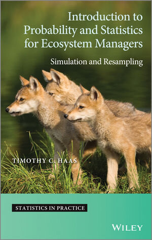 Buchcover Introduction to Probability and Statistics for Ecosystem Managers | Timothy C. Haas | EAN 9781118636237 | ISBN 1-118-63623-6 | ISBN 978-1-118-63623-7