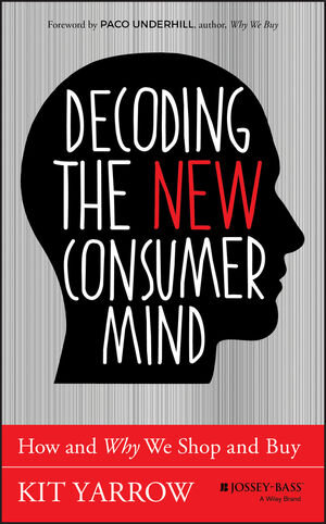Buchcover Decoding the New Consumer Mind | Kit Yarrow | EAN 9781118647684 | ISBN 1-118-64768-8 | ISBN 978-1-118-64768-4