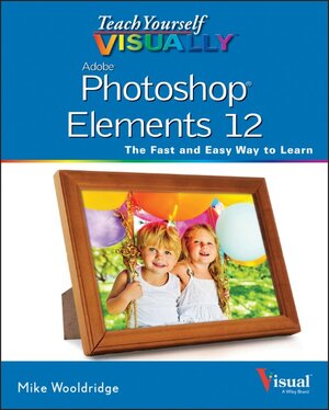 Buchcover Teach Yourself VISUALLY Photoshop Elements 12 | Mike Wooldridge | EAN 9781118729212 | ISBN 1-118-72921-8 | ISBN 978-1-118-72921-2