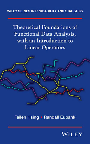Buchcover Theoretical Foundations of Functional Data Analysis, with an Introduction to Linear Operators | Tailen Hsing | EAN 9781118762561 | ISBN 1-118-76256-8 | ISBN 978-1-118-76256-1
