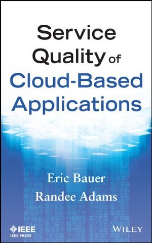 Buchcover Service Quality of Cloud-Based Applications | Bauer, Eric, Adams, Randee | EAN 9781118763292 | ISBN 1-118-76329-7 | ISBN 978-1-118-76329-2