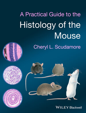 Buchcover A Practical Guide to the Histology of the Mouse | Cheryl L. Scudamore | EAN 9781118789537 | ISBN 1-118-78953-9 | ISBN 978-1-118-78953-7