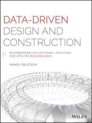 Buchcover Data-Driven Design and Construction | Randy Deutsch | EAN 9781118898703 | ISBN 1-118-89870-2 | ISBN 978-1-118-89870-3