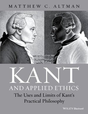 Buchcover Kant and Applied Ethics: The Uses and Limits of Kant's Practical Philosophy | Altman, Matthew C. | EAN 9781118903452 | ISBN 1-118-90345-5 | ISBN 978-1-118-90345-2