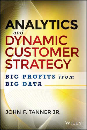 Buchcover Analytics and Dynamic Customer Strategy | John F. Tanner | EAN 9781118905739 | ISBN 1-118-90573-3 | ISBN 978-1-118-90573-9