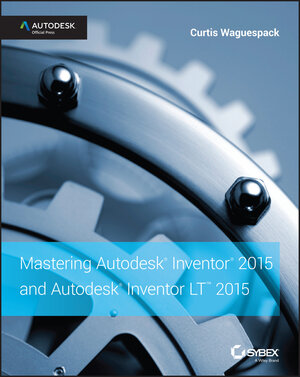 Buchcover Mastering Autodesk Inventor 2015 and Autodesk Inventor LT 2015 | Curtis Waguespack | EAN 9781118910061 | ISBN 1-118-91006-0 | ISBN 978-1-118-91006-1