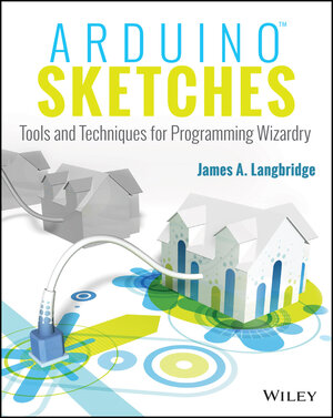 Buchcover Arduino Sketches | James A. Langbridge | EAN 9781118919699 | ISBN 1-118-91969-6 | ISBN 978-1-118-91969-9
