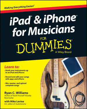 Buchcover iPad and iPhone For Musicians For Dummies | Ryan C. Williams | EAN 9781118991305 | ISBN 1-118-99130-3 | ISBN 978-1-118-99130-5