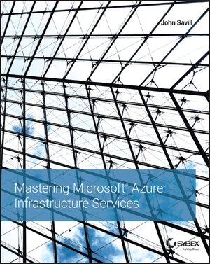 Buchcover Mastering Microsoft Azure Infrastructure Services | John Savill | EAN 9781119003274 | ISBN 1-119-00327-X | ISBN 978-1-119-00327-4