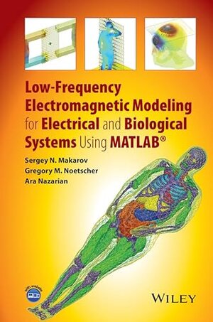 Buchcover Low-Frequency Electromagnetic Modeling for Electrical and Biological Systems Using MATLAB | Makarov, Sergey N., Noetscher, Gregory M., Nazarian, Ara | EAN 9781119052562 | ISBN 1-119-05256-4 | ISBN 978-1-119-05256-2