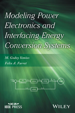Buchcover Modeling Power Electronics and Interfacing Energy Conversion Systems | M. Godoy Simões | EAN 9781119058472 | ISBN 1-119-05847-3 | ISBN 978-1-119-05847-2