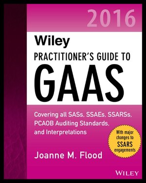 Buchcover Wiley Practitioner's Guide to GAAS 2016: Covering all SASs, SSAEs, SSARSs, PCAOB Auditing Standards, and Interpretations | Joanne M. Flood | EAN 9781119107590 | ISBN 1-119-10759-8 | ISBN 978-1-119-10759-0