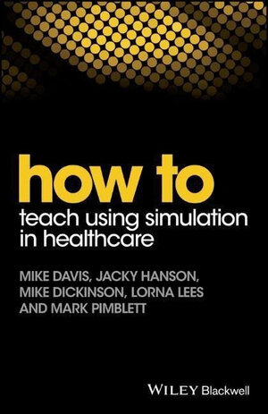 Buchcover How to Teach Using Simulation in Healthcare  | EAN 9781119130710 | ISBN 1-119-13071-9 | ISBN 978-1-119-13071-0
