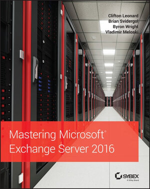 Buchcover Mastering Microsoft Exchange Server 2016 | Clifton Leonard | EAN 9781119232087 | ISBN 1-119-23208-2 | ISBN 978-1-119-23208-7