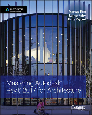 Buchcover Mastering Autodesk Revit 2017 for Architecture | Marcus Kim | EAN 9781119240037 | ISBN 1-119-24003-4 | ISBN 978-1-119-24003-7
