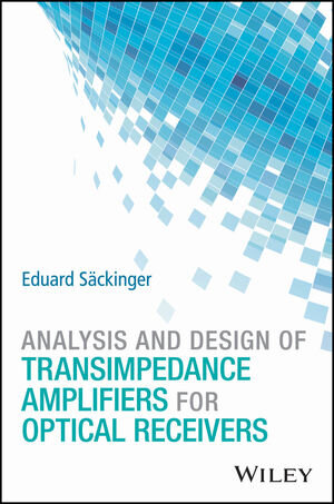 Buchcover Analysis and Design of Transimpedance Amplifiers for Optical Receivers | Eduard Säckinger | EAN 9781119263777 | ISBN 1-119-26377-8 | ISBN 978-1-119-26377-7