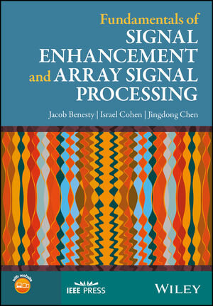 Buchcover Fundamentals of Signal Enhancement and Array Signal Processing | Jacob Benesty | EAN 9781119293149 | ISBN 1-119-29314-6 | ISBN 978-1-119-29314-9